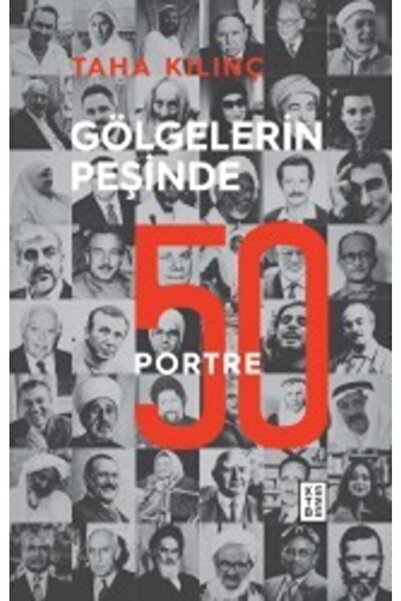 Ketebe Yayıncılık Gölgelerin Peşinde: 50 Portre - Taha Kılınç