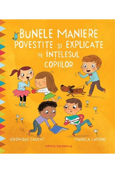 Editura Paralela 45 „Manierele bune: povestite și explicate copiilor”, Veroni...