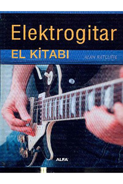 Alfa Yayınları Elektrogitar El Kitabı Alan Ratcliffe