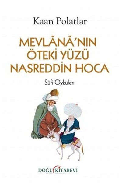 Doğu Kitabevi Mevlananın Öteki Yüzü Nasreddin Hoca - Sufi Öyküleri Kaan Polatlar