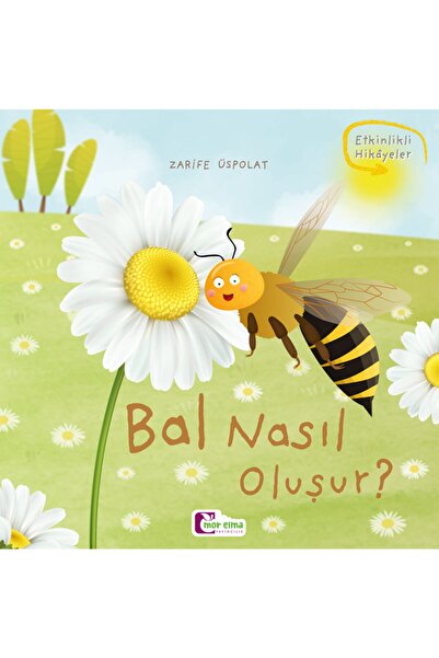 Mor Elma Yayıncılık Bal Nasıl Oluşur - Oluşum Hikâyeleri - Okul Öncesi Kitabı