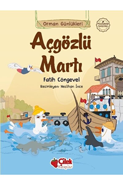 Çilek Kitaplar Orman Günlükleri Açgözlü Martı 4 + Yaş Üzeri  Fatih Cöngevel