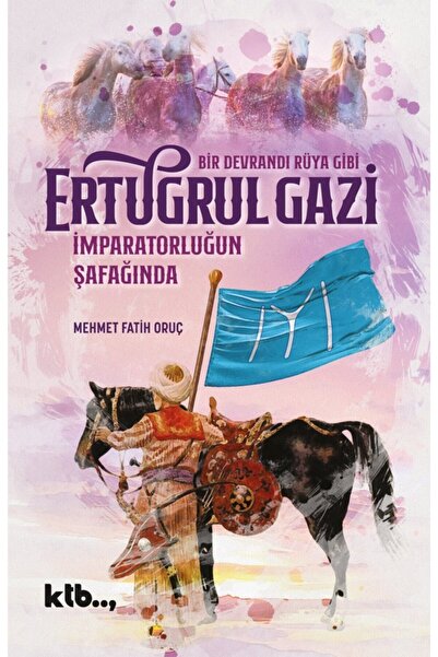 Ktb Yayınları Imparatorluğun Şafağında Ertuğrul Gazi
