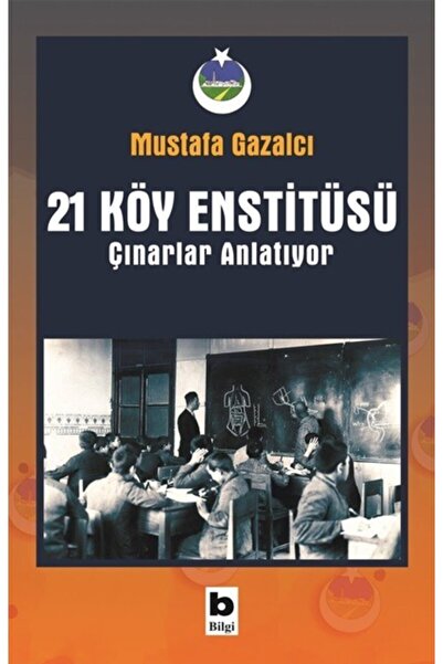 Bilgi Yayınevi 21 Köy Enstitüsü - Çınarlar Anlatıyor Mustafa Gazalcı Kitabı 4...