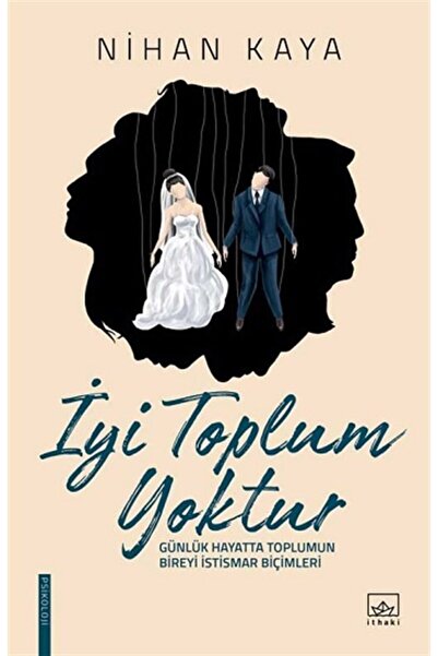 İthaki Yayınları Iyi Toplum Yoktur -  Nihan Kaya