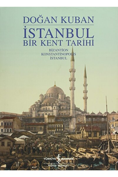 TÜRKİYE İŞ BANKASI KÜLTÜR YAYINLARI Istanbul - Bir Kent Tarihi - Doğan Kuban ...