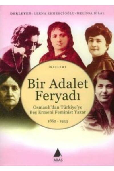 Aras Yayıncılık Bir Adalet Feryadı Osmanlıdan Türkiyeye Beş Ermeni Feminist Yazar