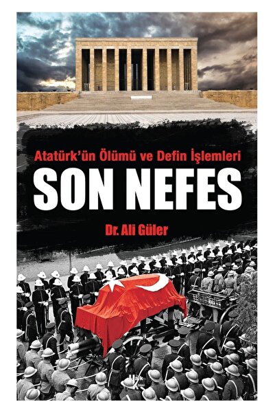 Halk Kitabevi Atatürk'Ün Ölümü Ve Defin Işlemleri - Son Nefes - Ali Güler 9786257468381
