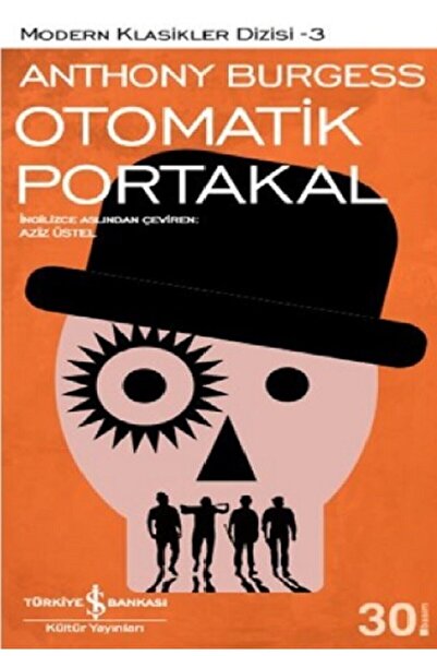 TÜRKİYE İŞ BANKASI KÜLTÜR YAYINLARI Otomatik Portakal / Anthony Burgess / / 9...