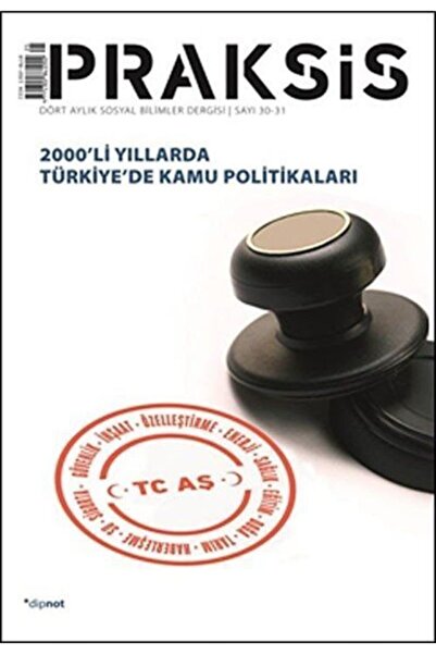 Dipnot Yayınları Praksis Sayı 30-31: 2000'li Yıllarda Türkiye'de Kamu Politik...