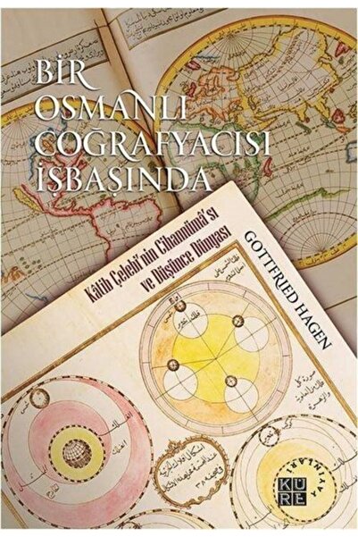 Küre Yayınları Bir Osmanlı Coğrafyacısı Işbaşında  Katib Çelebi'nin Cihannüma...