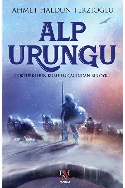 Panama Yayıncılık Alp Urungu & Göktürklerin Kuruluş Çağından Bir Öykü