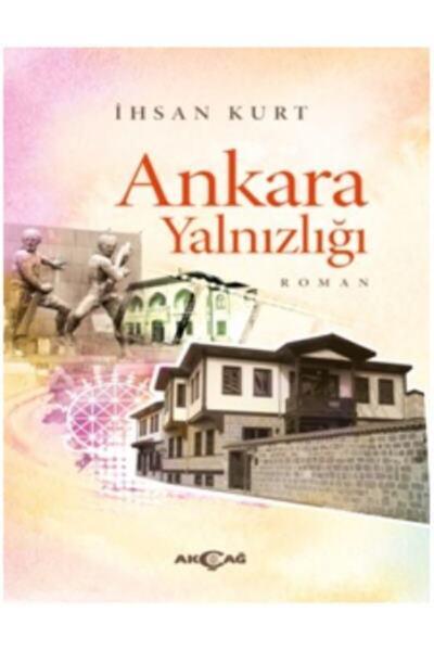 Akçağ Yayınları Ankara Yalnızlığı İhsan Kurt - İhsan Kurt