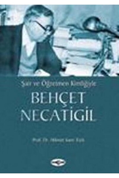 Akçağ Yayınları Bsrl Şair Ve Öğretmen Kimliğiyle Behçet Necatigil-hikmet Sami...