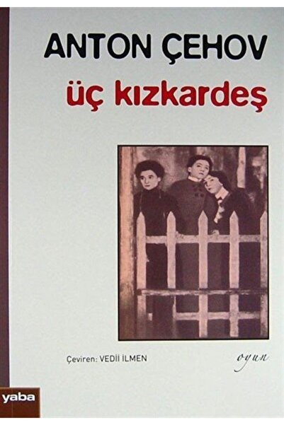 Yaba Yayınları Üç Kızkardeş - Anton Pavloviç Çehov 9789753861755