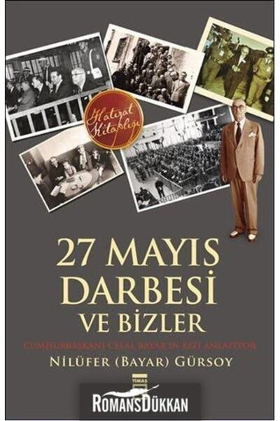 Timaş Yayınları 27 Mayıs Darbesi ve Bizler Nilüfer Bayar Gürsoy - Nilüfer Bay...