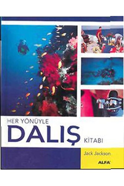 Alfa Yayınları Her Yönüyle Dalış Kitabı (ciltli) Jack Jackson 9786051060811