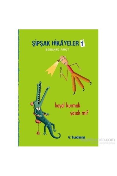 Tudem Yayınları Şipşak Hikayeler 1 / Hayal Kurmak Yasak Mı?