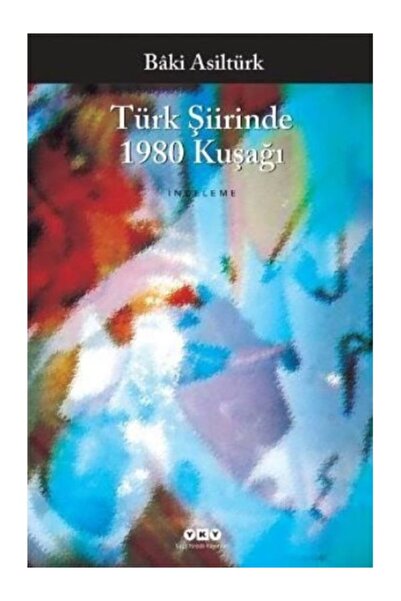 Yapı Kredi Yayınları Türk Şiirinde 1980 Kuşağı - Baki Asiltürk