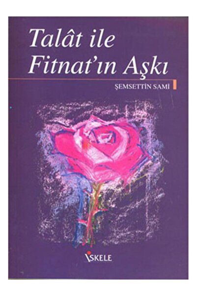 İskele Yayıncılık Taaşşuk ı Talat ve Fitnat / İskele Yayıncılık / Şemseddin Sâmi