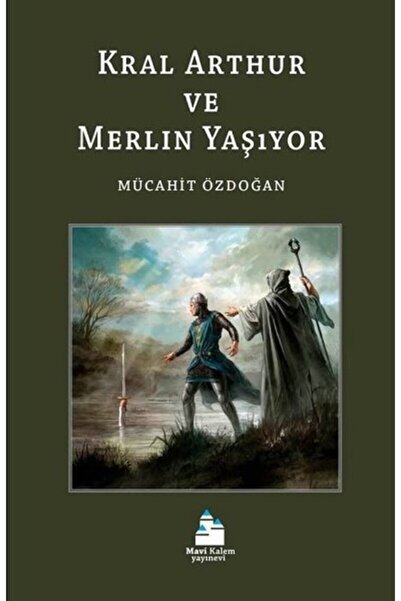 Mavi Kalem Yayınevi Kral Arthur Ve Merlin Yaşıyor - - Mücahit Özdoğan Kitabı