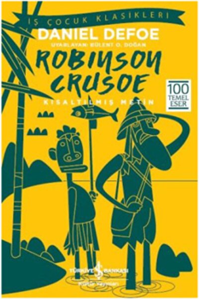 TÜRKİYE İŞ BANKASI KÜLTÜR YAYINLARI Robinson Crusoe (kısaltılmış Metin) 100 Temel Eser-daniel Defoe