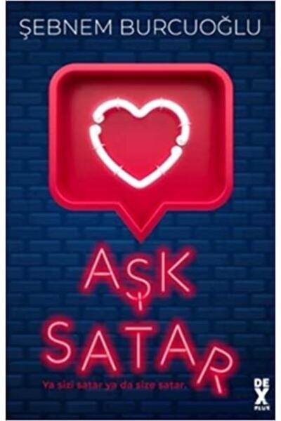 Dex Kitap Aşk Satar: Ya Sizi Satar Ya Da Size Satar- Şebnem Burcuoğlu