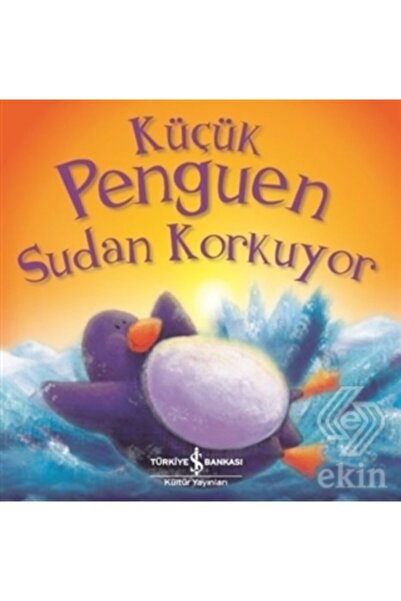 TÜRKİYE İŞ BANKASI KÜLTÜR YAYINLARI Little Penguin Afraid of Water