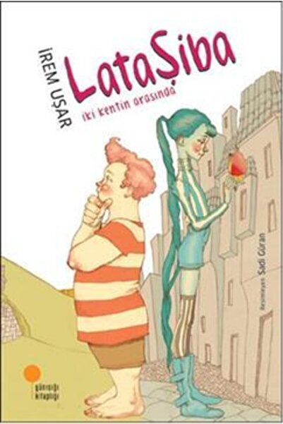 Günışığı Kitaplığı Lataşiba İki Kentin Arasında - İrem Uşar - Günışığı Kitaplığı