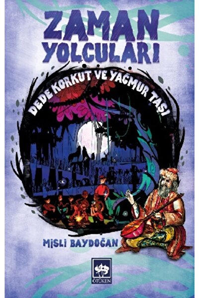 Ötüken Neşriyat Zaman Yolcuları - Dede Korkut ve Yağmur Taşı / Misli Baydoğan...
