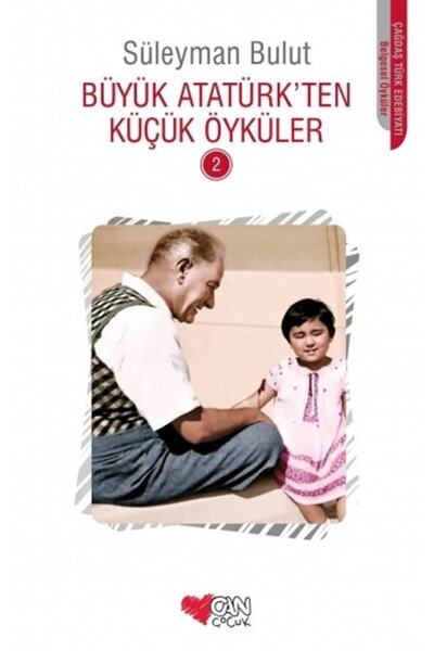 CAN Büyük Atatürk’ten Küçük Öyküler - 2 | Derleme | Can Çocuk Yayınları