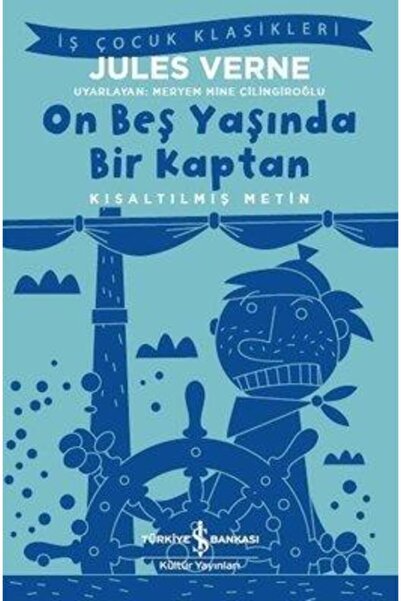 TÜRKİYE İŞ BANKASI KÜLTÜR YAYINLARI Kıs.iş Ç.klas.-on Beş Yaşında Bir Kaptan ...