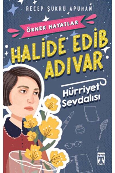 Genç Timaş Halide Edib Adıvar - Hürriyet Sevdalısı