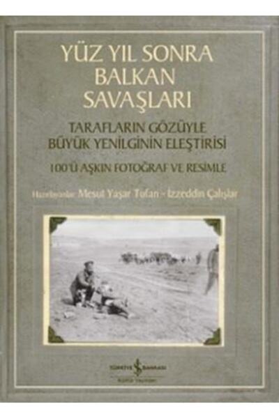 TÜRKİYE İŞ BANKASI KÜLTÜR YAYINLARI Yüzyıl Sonra Balkan Savaşları Mesut Yaşar...