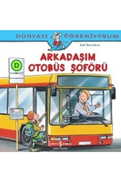 TÜRKİYE İŞ BANKASI KÜLTÜR YAYINLARI Dünyayı Öğreniyorum - Arkadaşım Otobüs Şo...