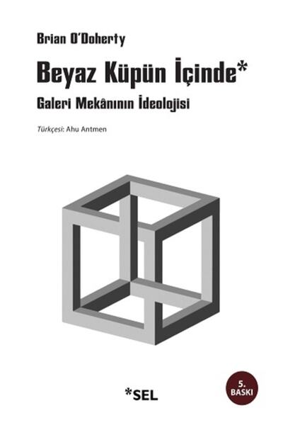 Sel Yayıncılık Beyaz Küpün İçinde Galeri Mekânının İdeolojisi