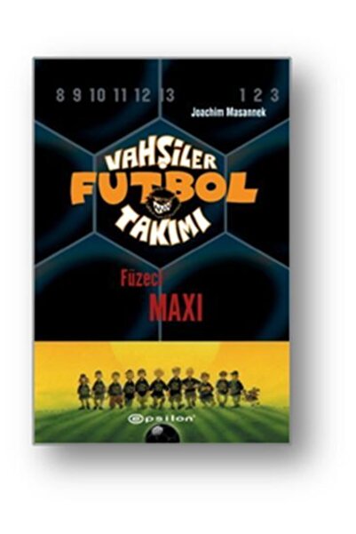 Epsilon Yayınevi Vahşiler Futbol Takımı 7 - Füzeci Maxi - Joachim Masannek