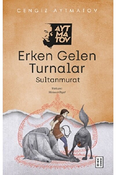 Ketebe Yayınları Erken Gelen Turnalar / Cengiz Aytmatov