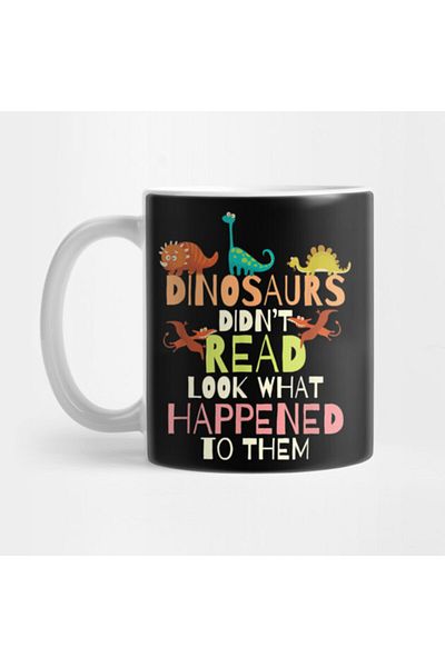 Pixxa Dinosaurs Didnt Read Look What Happened To Them Teacher Mug