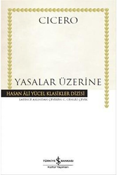 TÜRKİYE İŞ BANKASI KÜLTÜR YAYINLARI Yasalar Üzerine / Marcus Tullius Cicero /...