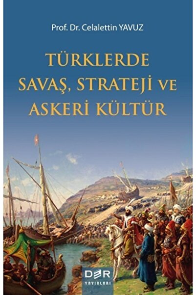 Der Yayınları Türklerde Savaş, Strateji ve Askeri Kültür - Celalettin Yavuz D...