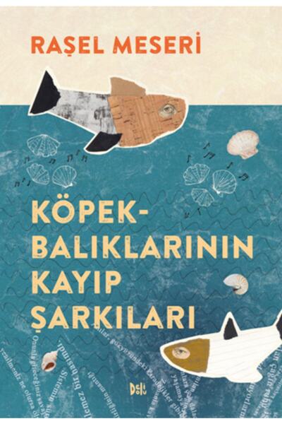 Delidolu Köpekbalıklarının Kayıp Şarkıları - Raşel Meseri -