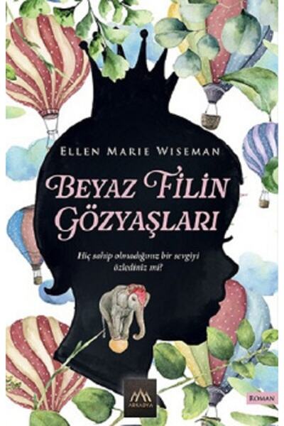 Arkadya Yayınları Beyaz Filin Gözyaşları - Ellen Marie Wiseman