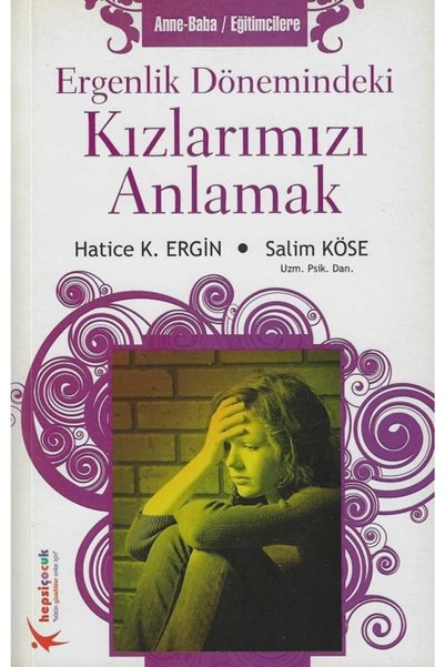 Hepsi Çocuk Yayınevi Ergenlik Döneminde Kızlarımızı Anlamak-hatici K. Ergin-s...
