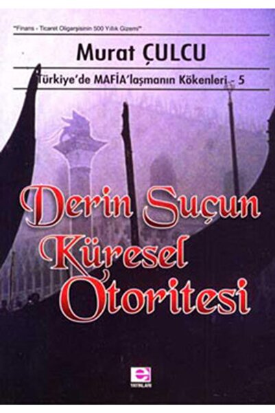 E yayınları Derin Suçun Küresel Otoritesi - Türkiye'de Mafyalaşmanın Kökenler...