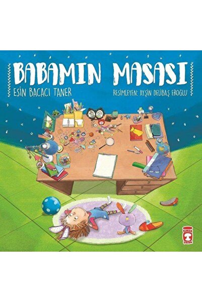 Timaş Çocuk Babamın Masası - Esin Bacacı - Okul Öncesi - 4+ Yaş Hikaye Kitabı