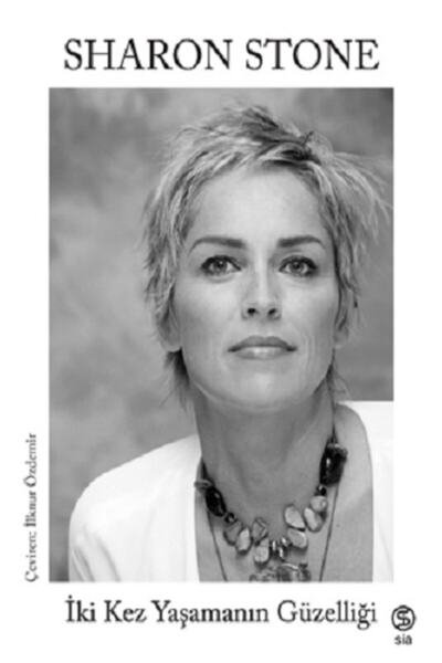 Sia Kitap Iki Kez Yaşamanın Güzelliği - Sharon Stone