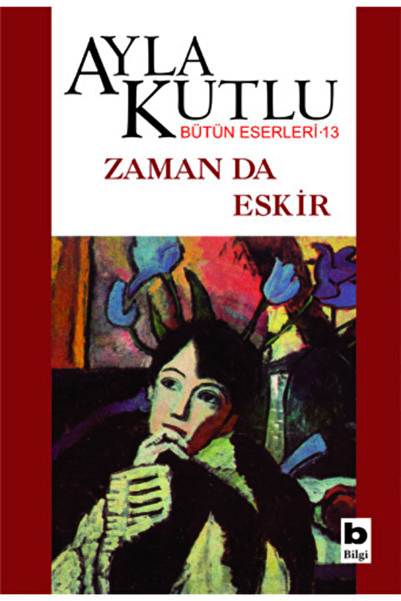 Bilgi Yayınevi Zaman Da Eskir / Ayla Kutlu / / 9789752201958