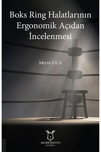 Akademisyen Yayınevi Boks Ring Halatlarının Ergonomik Açıdan Incelenmesi