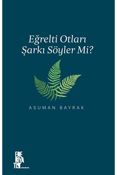 Generic Brand Eğrelti Otları Şarkı Söyler Mi? / Asuman Bayrak / / 9786257940795